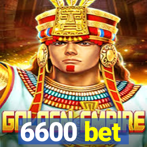 6600 bet